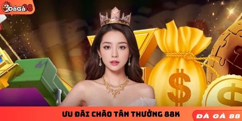 Ưu đãi chào tân thưởng 88K