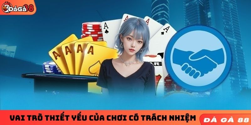 Vai trò thiết yếu của chơi có trách nhiệm